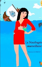 Patricia Laurent - La Naufragée marseillaise