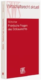 Roland Böttcher - Praktische Fragen des Erbbaurechts