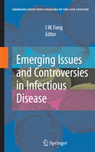 I. W. Fong, I.W. Fong, W Fong, I W Fong - Emerging Issues and Controversies in Infectious Disease