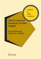 Paul Dyson, Paul J Dyson, Paul J. Dyson, Tilmann J Geldbach, Tilmann J. Geldbach - Metal Catalysed Reactions in Ionic Liquids