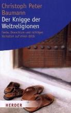 Christoph P Baumann, Christoph P. Baumann, Christoph Peter Baumann - Der Knigge der Weltreligionen