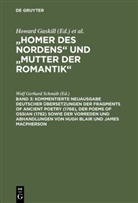Howard Gaskill, Wol Gerhard Schmidt, Wolf Gerhard Schmidt, Wolf G. Schmidt, Wolf Gerhard Schmidt, Wolfgang Gerhard Schmidt - 'Homer des Nordens' und 'Mutter der Romantik' - 3: Kommentierte Neuausgabe deutscher Übersetzungen der Fragments of Ancient Poetry (1766), der Poems of Ossian (1782) sowie der Vorreden und Abhandlungen von Hugh Blair und James Macpherson.