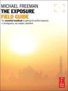 Michael Freeman - The Photographer's Exposure Field Guide