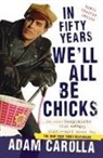 Adam Carolla - In Fifty Years We'll All Be Chicks