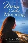 Lisa T. Bergren, Lisa Tawn Bergren - Mercy Come Morning