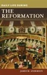 James Anderson, James M. Anderson - Daily Life During the Reformation