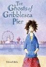 Deborah Abela - The Ghosts of Gribblesea Pier
