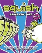 Jennifer L Holm, Jennifer L. Holm, Jennifer L. Holm Holm, Matt Holm, Matthew Holm, Jennifer L. Holm... - Squish #2: Brave New Pond