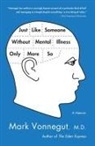 Mark Vonnegut, Mark Md Vonnegut, Vonnegut Mark - Just Like Someone Without Mental Illness Only More So