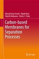 Henry C Foley, Henry C. Foley, Ahmad Fauz Ismail, Ahmad Fauzi Ismail, Takeshi Matsuura, Dipa Rana... - Carbon-based Membranes for Separation Processes