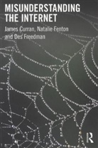James Curran, James Fenton Curran, Natalie Fenton, Des Freedman - Misunderstanding the Internet