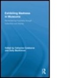Catharine (EDT)/ Mackinnon Coleborne, Catharine (University of Waikato Coleborne, Catharine Mackinnon Coleborne, COLEBORNE CATHARINE MACKINNON DO, Catharine Coleborne, Catharine (University of Waikato Coleborne... - Exhibiting Madness in Museums