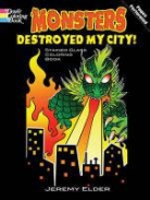 Jeremy Elder, Jeremy Lehner Elder, Johanna Lehner - Monsters Destroyed My City! Dover Stained Glass Coloring Book