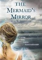 L. K. Madigan, L.K. Madigan - The Mermaid's Mirror