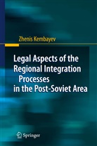 Zhenis Kembayev - Legal Aspects of the Regional Integration Processes in the Post-Soviet Area