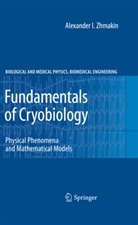 Alexander I Zhmakin, Alexander I. Zhmakin - Fundamentals of Cryobiology