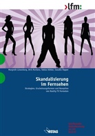 Tobias Köhler, Margreth Lünenborg, Dirk Martens, Claudia Töpper - Skandalisierung im Fernsehen