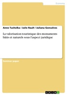 Julian Goncalves, Juliana Goncalves, Julie Rault, Ann Tucholka, Anne Tucholka - La valorisation touristique des monuments bâtis et naturels sous l'aspect juridique