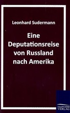 Leonhard Sudermann - Eine Deputationsreise von Russland nach Amerika