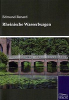 Edmund Renard - Rheinische Wasserburgen