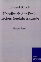 Eduard Bobrik - Handbuch der Praktischen Seefahrtskunde. Bd.1