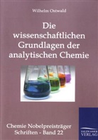 Wilhelm Ostwald - Die wissenschaftlichen Grundlagen der analytischen Chemie.