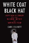 Carl Elliott - White Coat, Black Hat