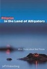 Jeff Klinkenberg - Pilgrim in the Land of Alligators