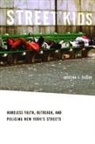 Kristina Gibson, Kristina E Gibson, Kristina E. Gibson - Street Kids: Homeless Youth, Outreach, and Policing New York's Streets