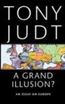 Tony Judt - A Grand Illusion ? An Essay on Europe