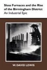 W David Lewis, W. Lewis, W. David Lewis - Sloss Furnaces and the Rise of the Birmingham District