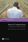 Rebecca Mayer, Michael Minges, Mark D. J. Williams, World Bank Group - Africa's Ict Infrastructure