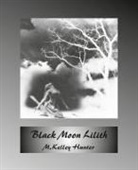 M. Kelley Hunter - Black Moon Lilith