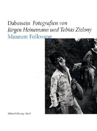 Jürgen Heinemann, Tobias Zielony, Ute Eskildsen, Sandra Starke - Dabeisein - Fotografien von Jürgen Heinemann und Tobias Zielony Katalog zur Ausstellung im Museum Folkwang, 2011
