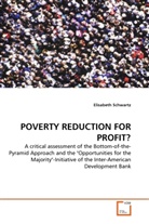 Elisabeth Schwartz - POVERTY REDUCTION FOR PROFIT?