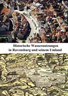 Christop Ohlig, Christoph Ohlig - Historische Wassernutzungen in Ravensburg und seinem Umland