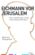 Bettina Stangneth - Eichmann vor Jerusalem