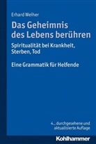 Erhard Weiher - Das Geheimnis des Lebens berühren, Spiritualität bei Krankheit, Sterben, Tod