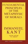 Immanual Kant, Immanuel Kant, Robert M. Baird, Stuart E. Rosenbaum - Fundamental Principles of the Metaphysic of Morals