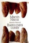 Marvin Harris - Bueno para comer : enigmas de alimentación y cultura