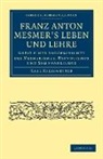 Karl Kiesewetter - Franz Anton Mesmer''s Leben Und Lehre