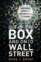 GRANT, M Grant, Mark Grant, Mark J. Grant, Grant Mark J. - Out of the Box and Onto Wall Street