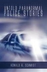 Ronald R. Schmidt - Untold Paranormal Police Stories