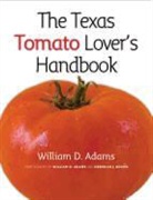 William D Adams, William D. Adams, William D./ Adams Adams, Deborah J Adams, Deborah J. Adams, William D Adams... - The Texas Tomato Lover's Handbook