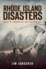 Jim Ignasher - Rhode Island Disasters:: Tales of Tragedy by Air, Sea and Rail
