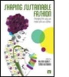 Alison Gwilt, Alison (EDT)/ Rissanen Gwilt, Alison Gwilt, Gwilt Alison, Timo Rissanen, Rissanen Timo - Shaping Sustainable Fashion