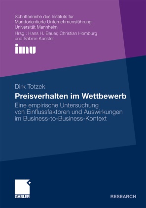 Dirk Totzek - Preisverhalten im Wettbewerb - Eine empirische Untersuchung von Einflussfaktoren und Auswirkungen im Business-to-Business-Kontext
