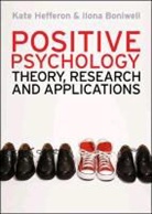 Dr. Ilona Boniwell, Ilona Boniwell, Kate Hefferon, Kate Boniwell Hefferon - Positive Psychology: Theory, Research and Applications