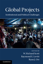 Raymond E. Levitt Edited by W. Richard Scott, Raymond E. Levitt, Ryan J. Orr, W. Richard Scott, Raymond E Levitt, Raymond E. Levitt... - Global Projects