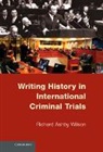Richard A. Wilson, Richard Ashby Wilson, WILSON RICHARD A - Writing History in International Criminal Trials